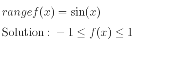 The range of f(x)=sin(x) is -1<= f(x)<= 1
